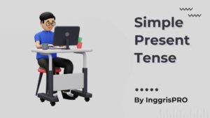 Simple Present Tense - Pengertian dan Penjelasan Lengkap