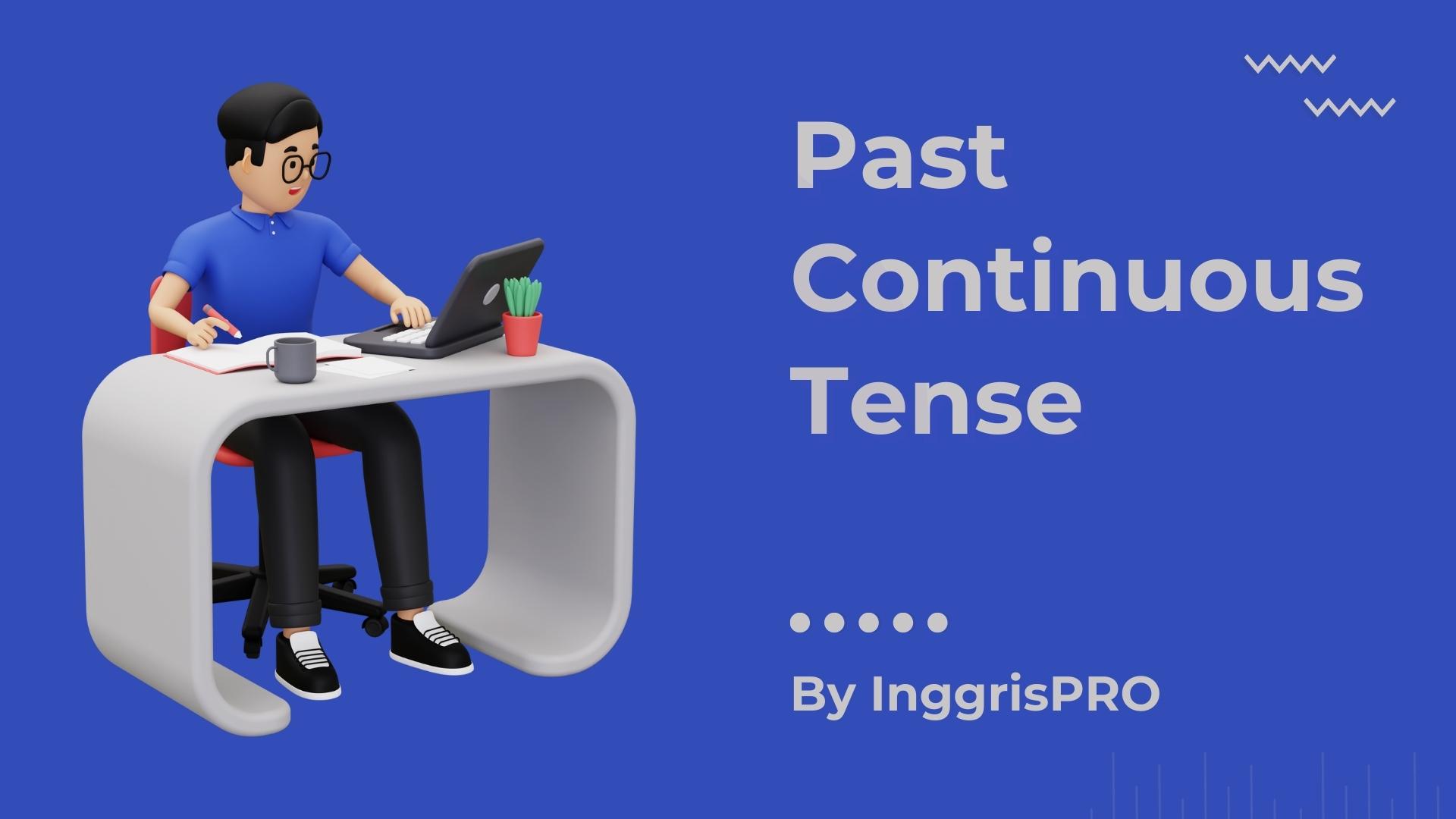 Past Continuous Tense - Penjelasan Lengkap Beserta Contoh Detail
