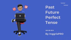 Past Future Perfect - Penjelasan Lengkap Beserta Contoh