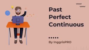 Past Perfect Continuous - Penjelasan Lengkap Beserta Contoh