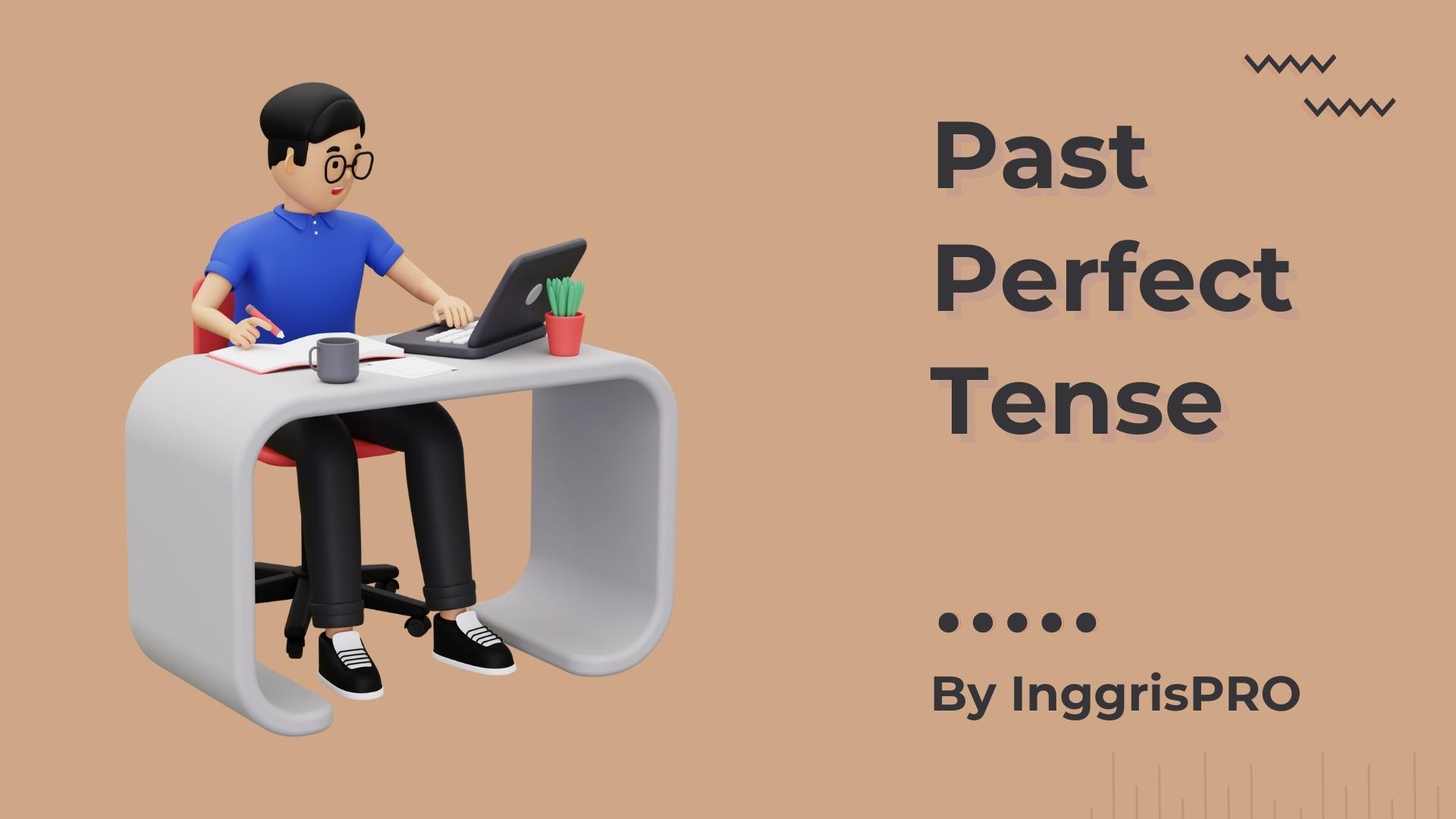 Past Perfect Tense - Penjelasan Lengkap Beserta Contoh
