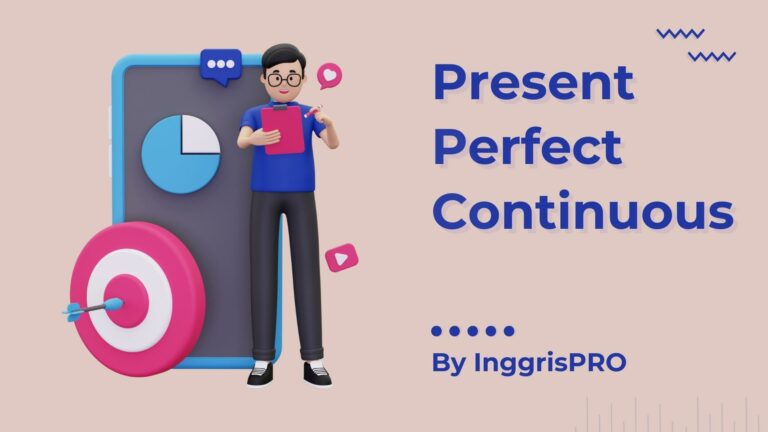 Present Perfect Continuous - Penjelasan Lengkap Beserta Contoh
