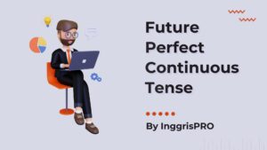 Future Perfect Continuous - Penjelasan Lengkap Beserta Contoh Detail