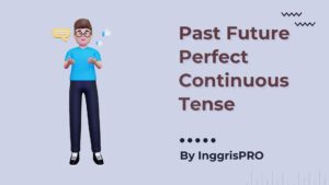 Past Future Perfect Continuous - Penjelasan Lengkap Beserta Contoh Detail