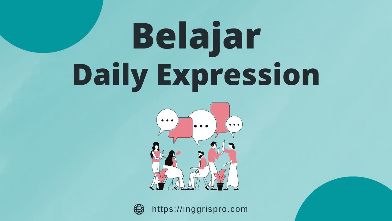 Belajar Daily Expression - daily expression dan artinya - 2 Manfaat Penting dalam Speaking