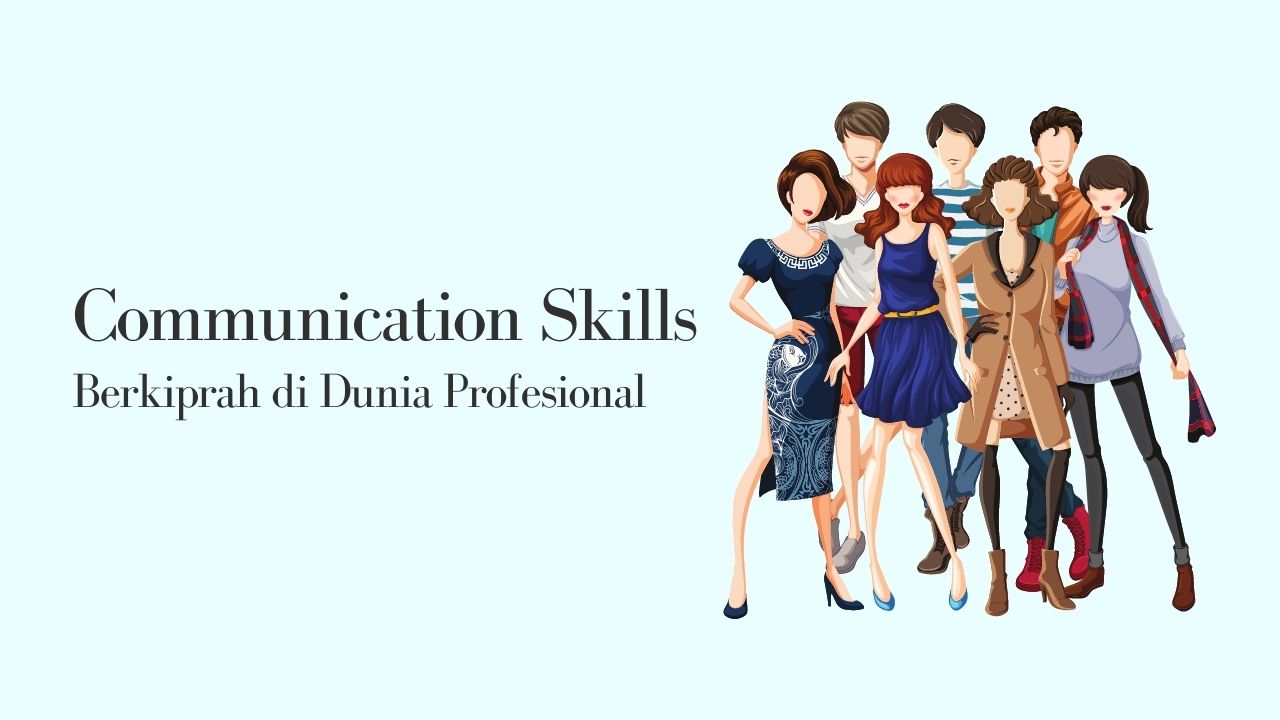 Communication Skills Untuk Berkiprah di Dunia Profesional